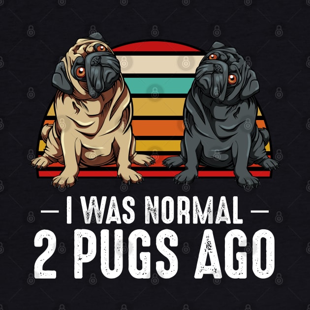 Pug - I Was Normal 2 Pugs Ago - Dog Owner by Lumio Gifts